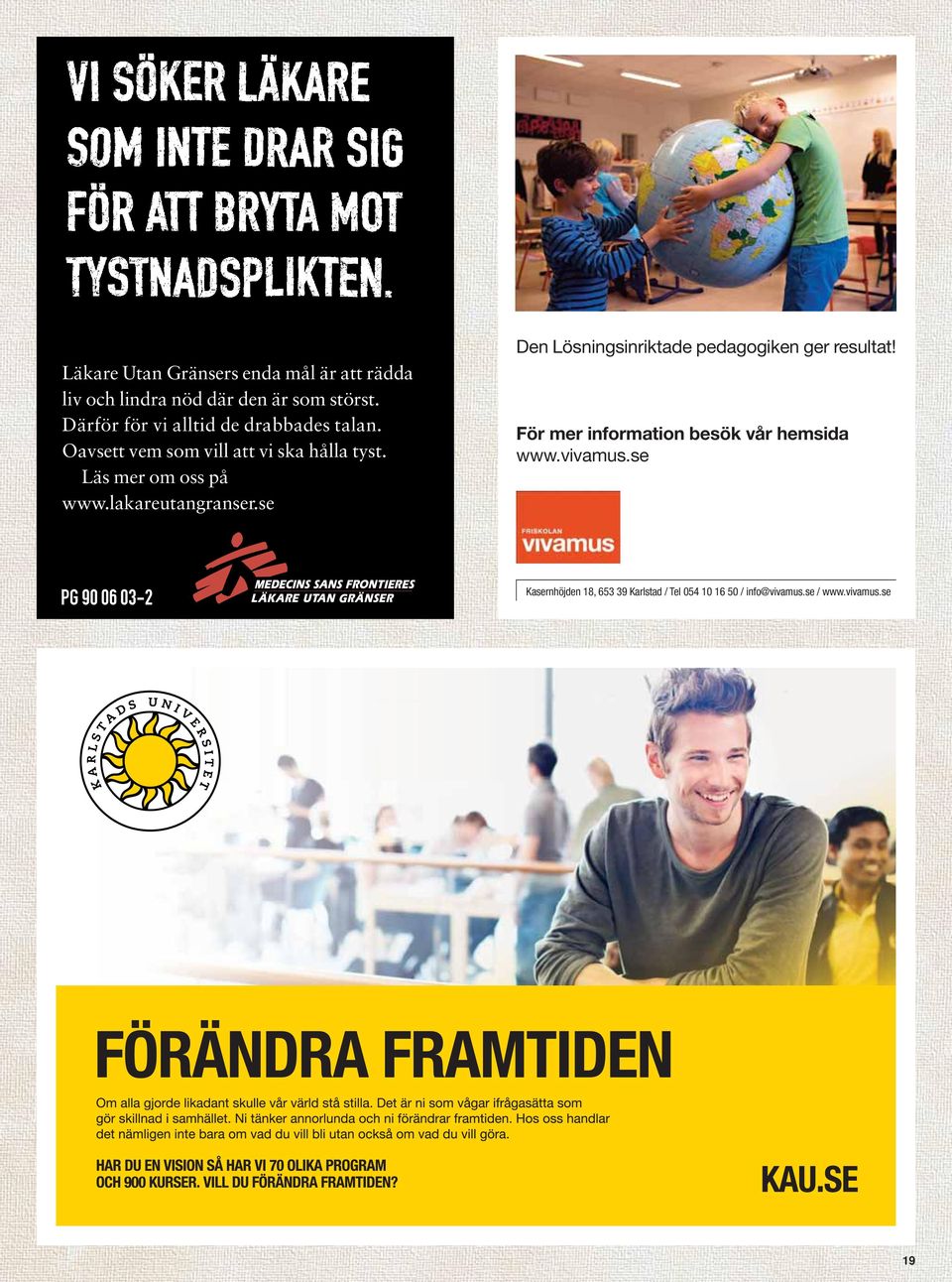 Läs mer om oss på www.lakareutangranser.se Den Lösningsinriktade pedagogiken ger resultat!