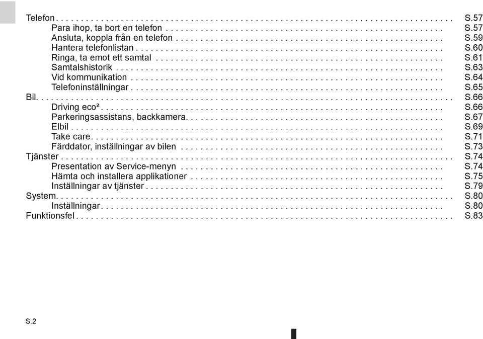 ................................................................. S.63 Vid kommunikation............................................................... S.64 Telefoninställningar............................................................... S.65 Bil.