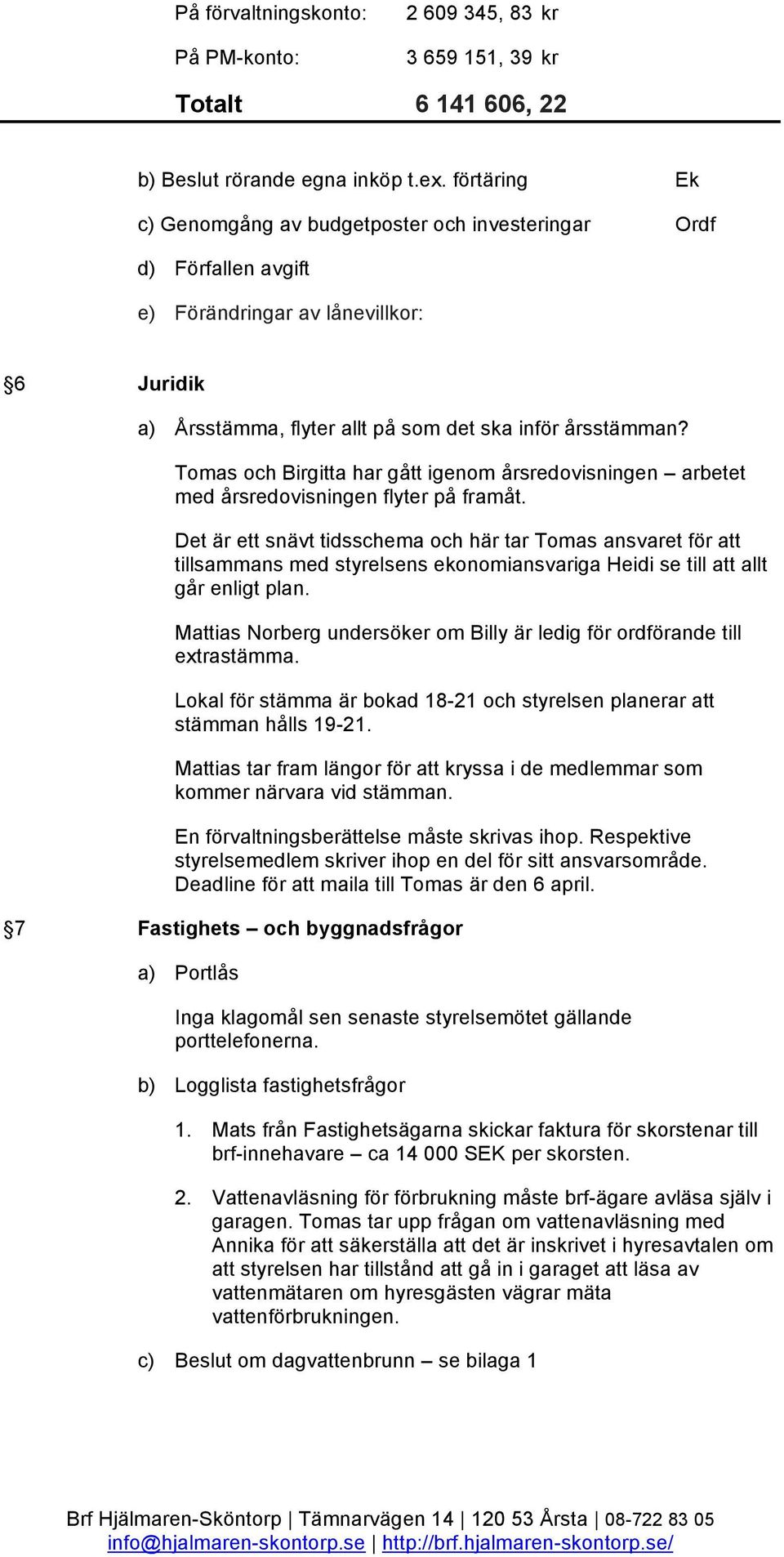 Tomas och Birgitta har gått igenom årsredovisningen arbetet med årsredovisningen flyter på framåt.