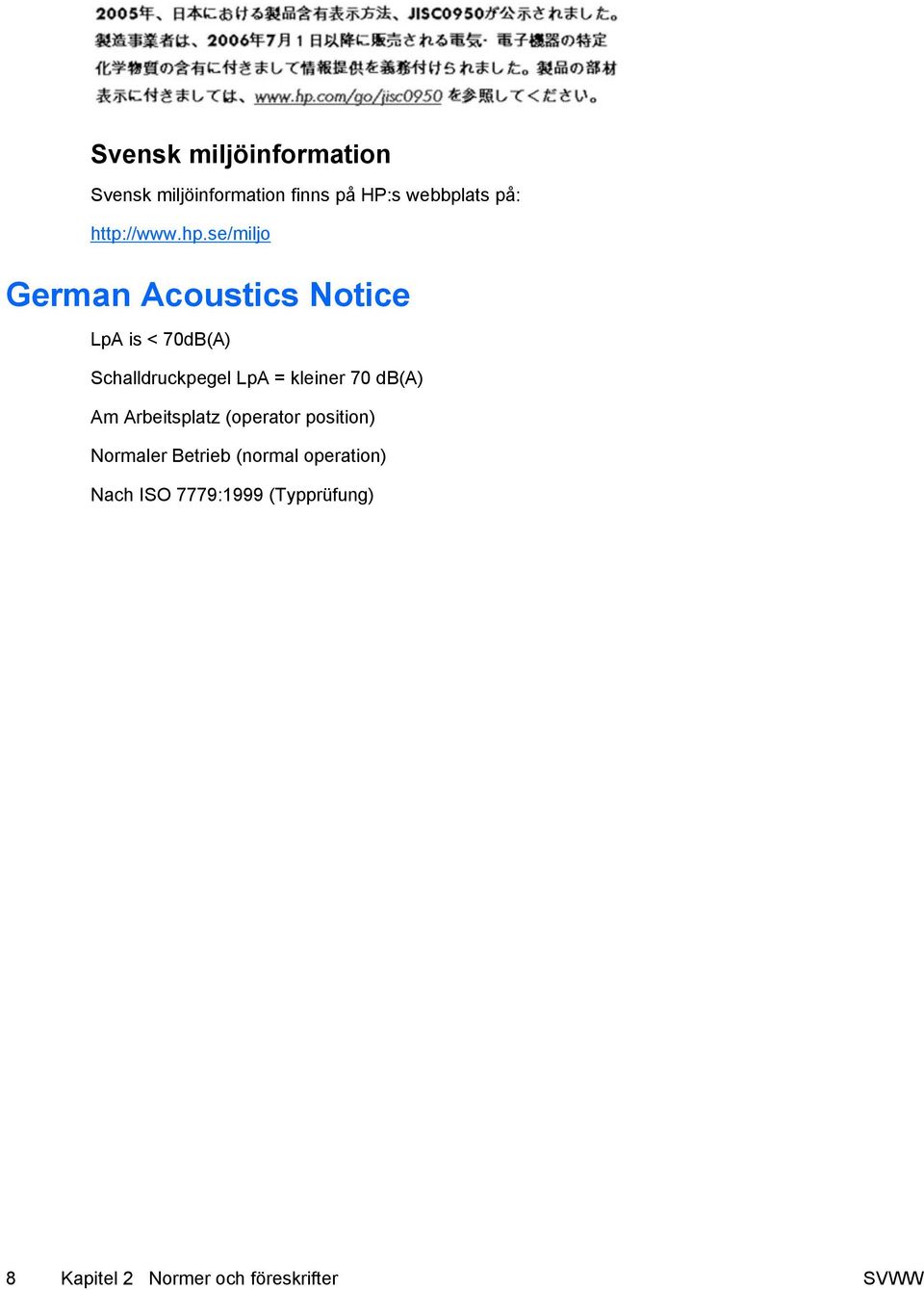 se/miljo German Acoustics Notice LpA is < 70dB(A) Schalldruckpegel LpA = kleiner