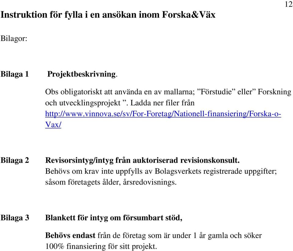 se/sv/for-foretag/nationell-finansiering/forska-o- Vax/ Bilaga 2 Revisorsintyg/intyg från auktoriserad revisionskonsult.