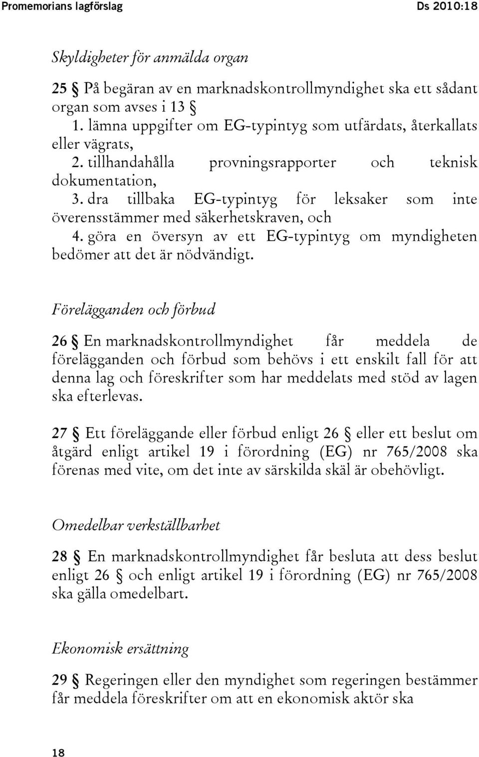 dra tillbaka EG-typintyg för leksaker som inte överensstämmer med säkerhetskraven, och 4. göra en översyn av ett EG-typintyg om myndigheten bedömer att det är nödvändigt.