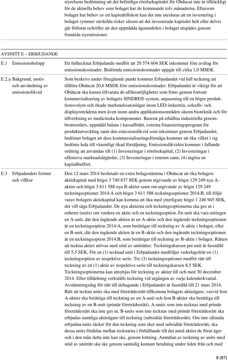 och/eller att den uppnådda ägarandelen i bolaget utspädes genom framtida nyemissioner. AVSNITT E ERBJUDANDE E.