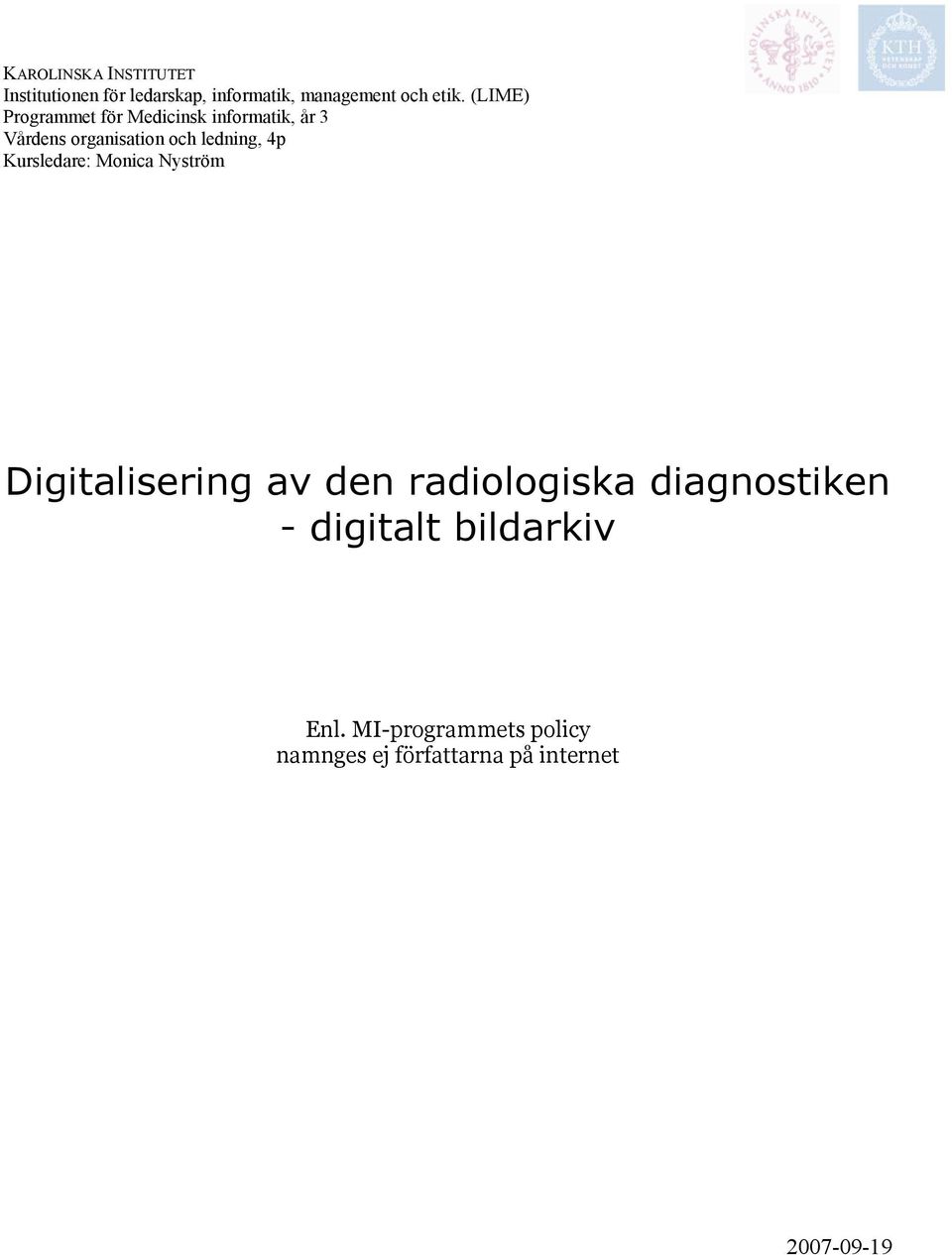 4p Kursledare: Monica Nyström Digitalisering av den radiologiska diagnostiken -
