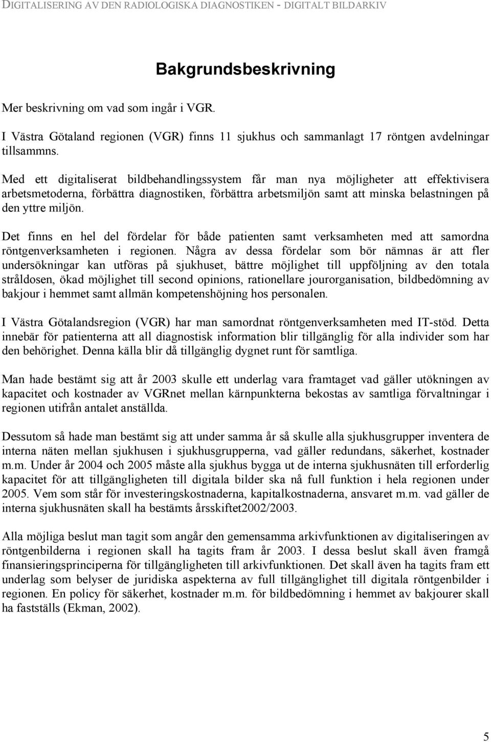 Det finns en hel del fördelar för både patienten samt verksamheten med att samordna röntgenverksamheten i regionen.