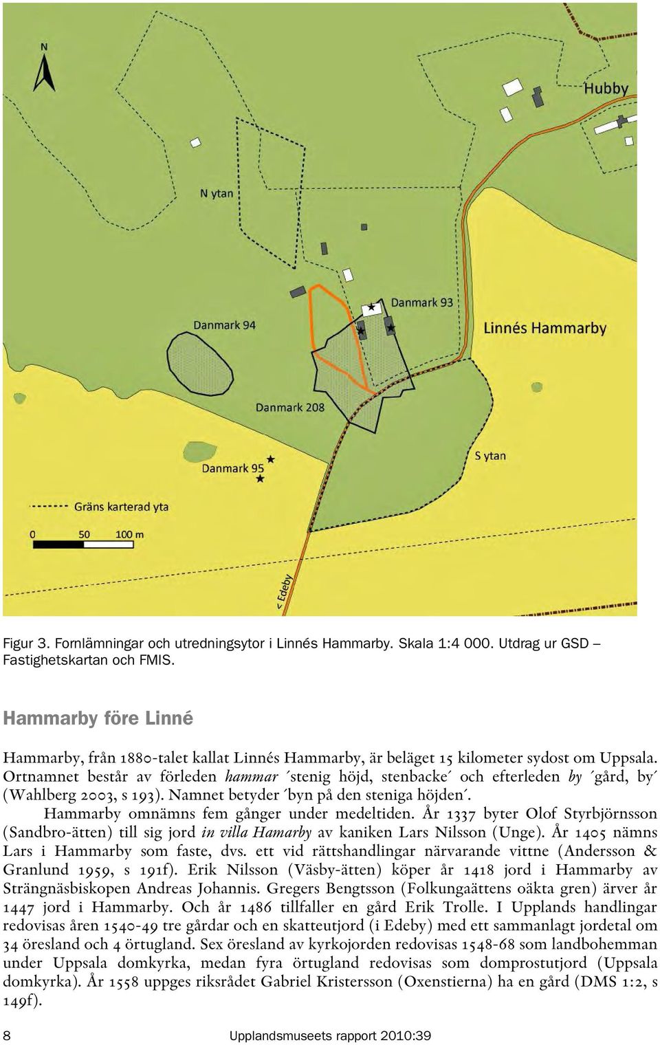 Ortnamnet består av förleden hammar stenig höjd, stenbacke och efterleden by gård, by (Wahlberg 2003, s 193). Namnet betyder byn på den steniga höjden. Hammarby omnämns fem gånger under medeltiden.