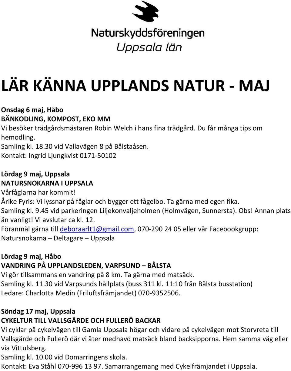 Samling kl. 9.45 vid parkeringen Liljekonvaljeholmen (Holmvägen, Sunnersta). Obs! Annan plats än vanligt! Vi avslutar ca kl. 12. Föranmäl gärna till deboraarlt1@gmail.