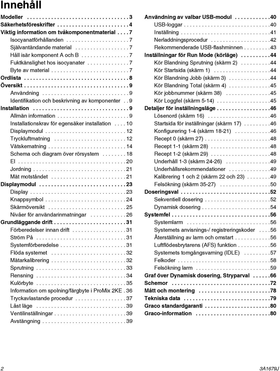 .................................. 9 Användning............................. 9 Identifikation och beskrivning av komponenter.. 9 Installation................................ 9 Allmän information.