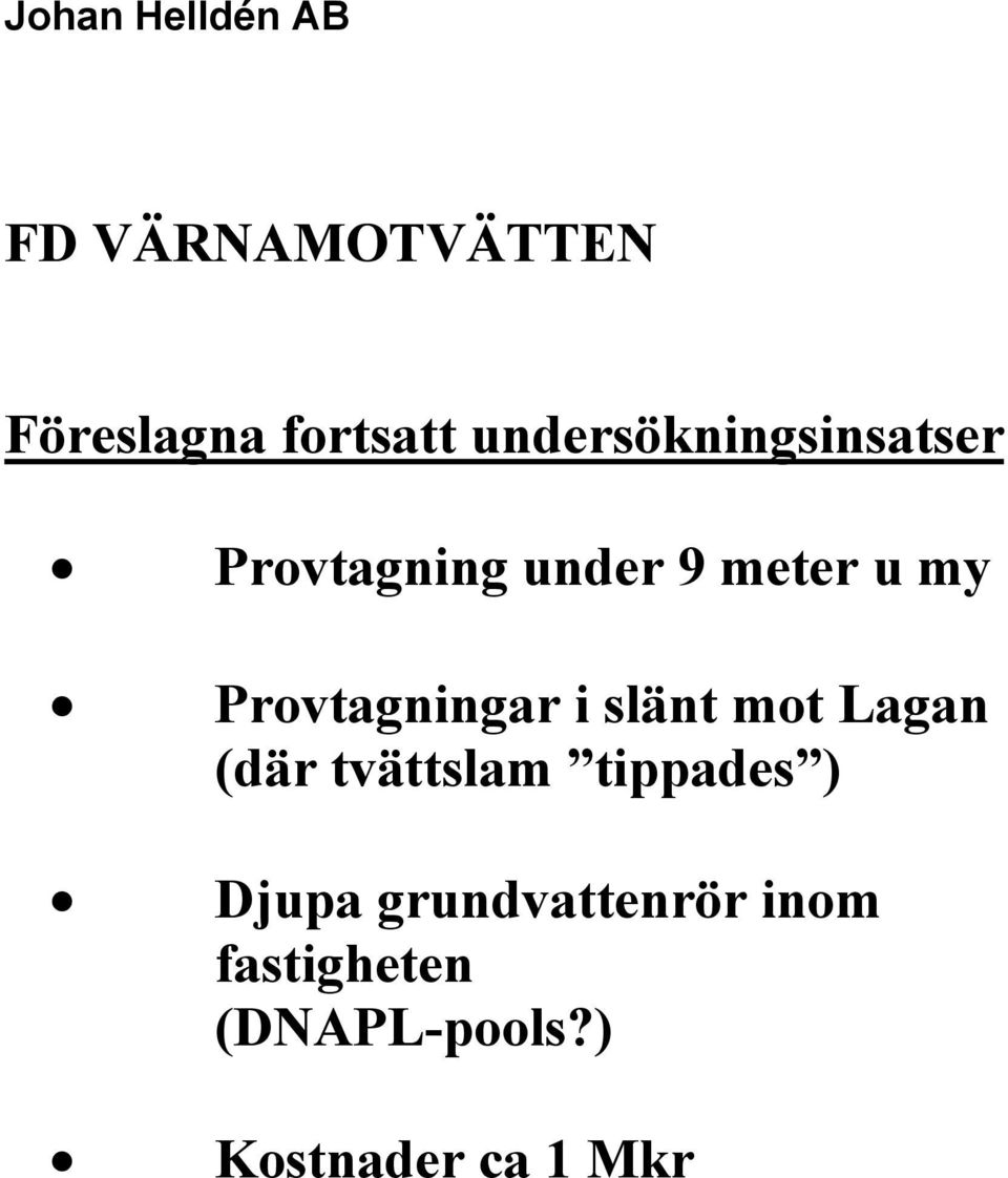 slänt mot Lagan (där tvättslam tippades ) Djupa