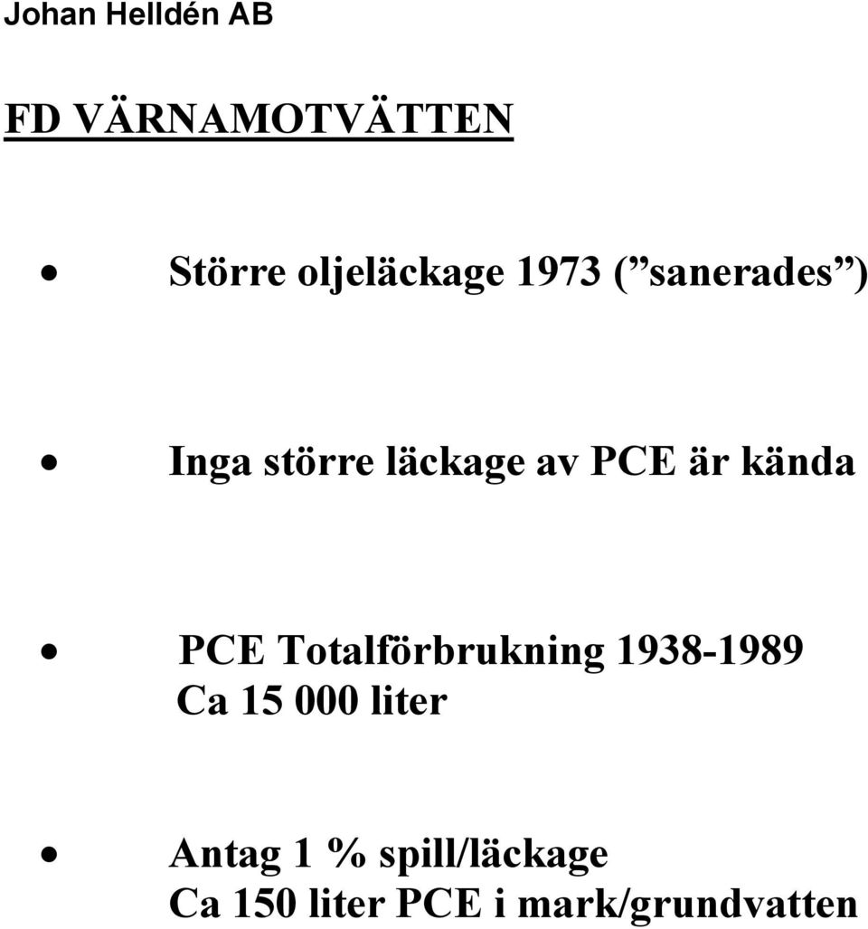 Totalförbrukning 1938-1989 Ca 15 000 liter