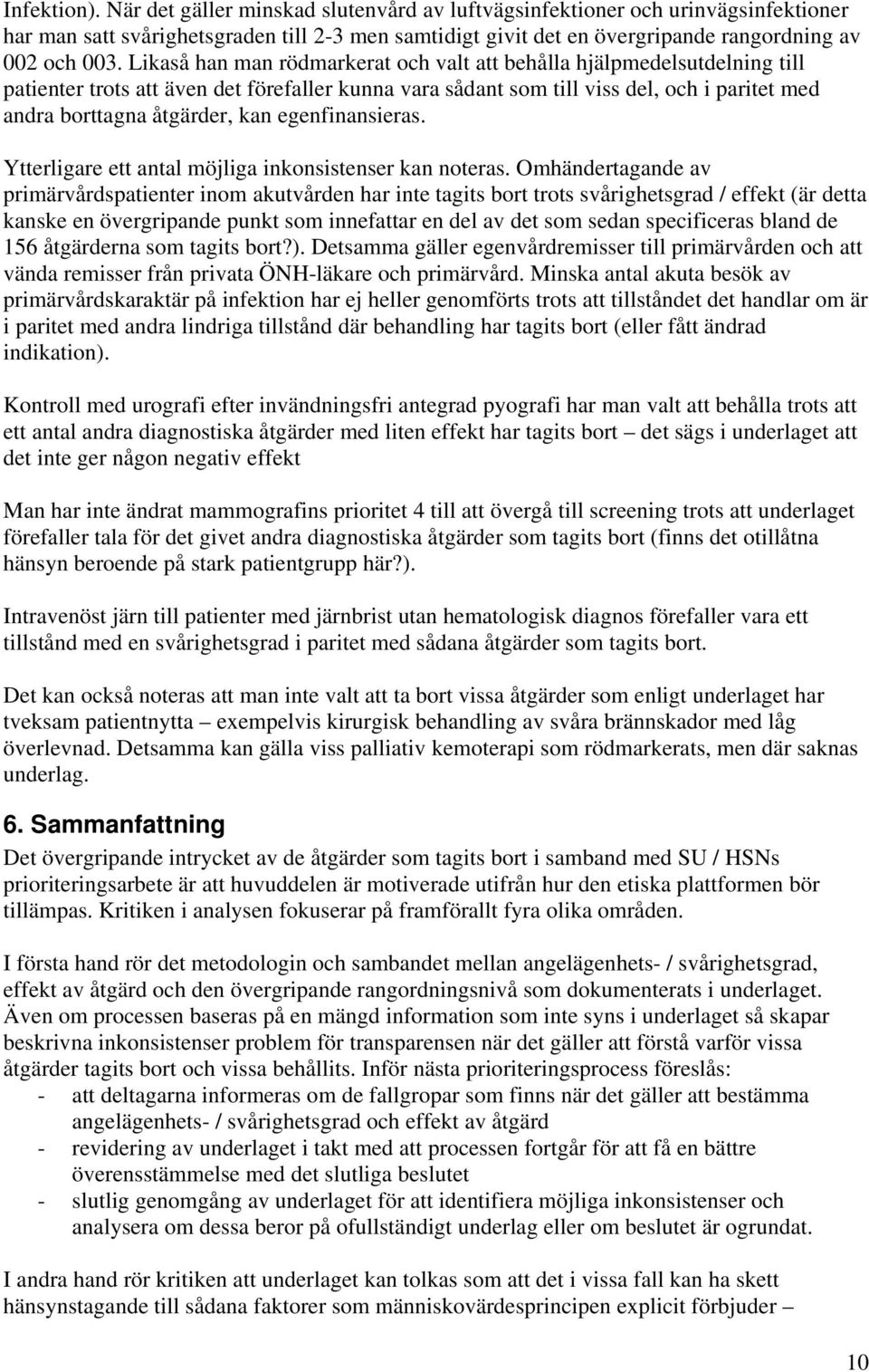 egenfinansieras. Ytterligare ett antal möjliga inkonsistenser kan noteras.