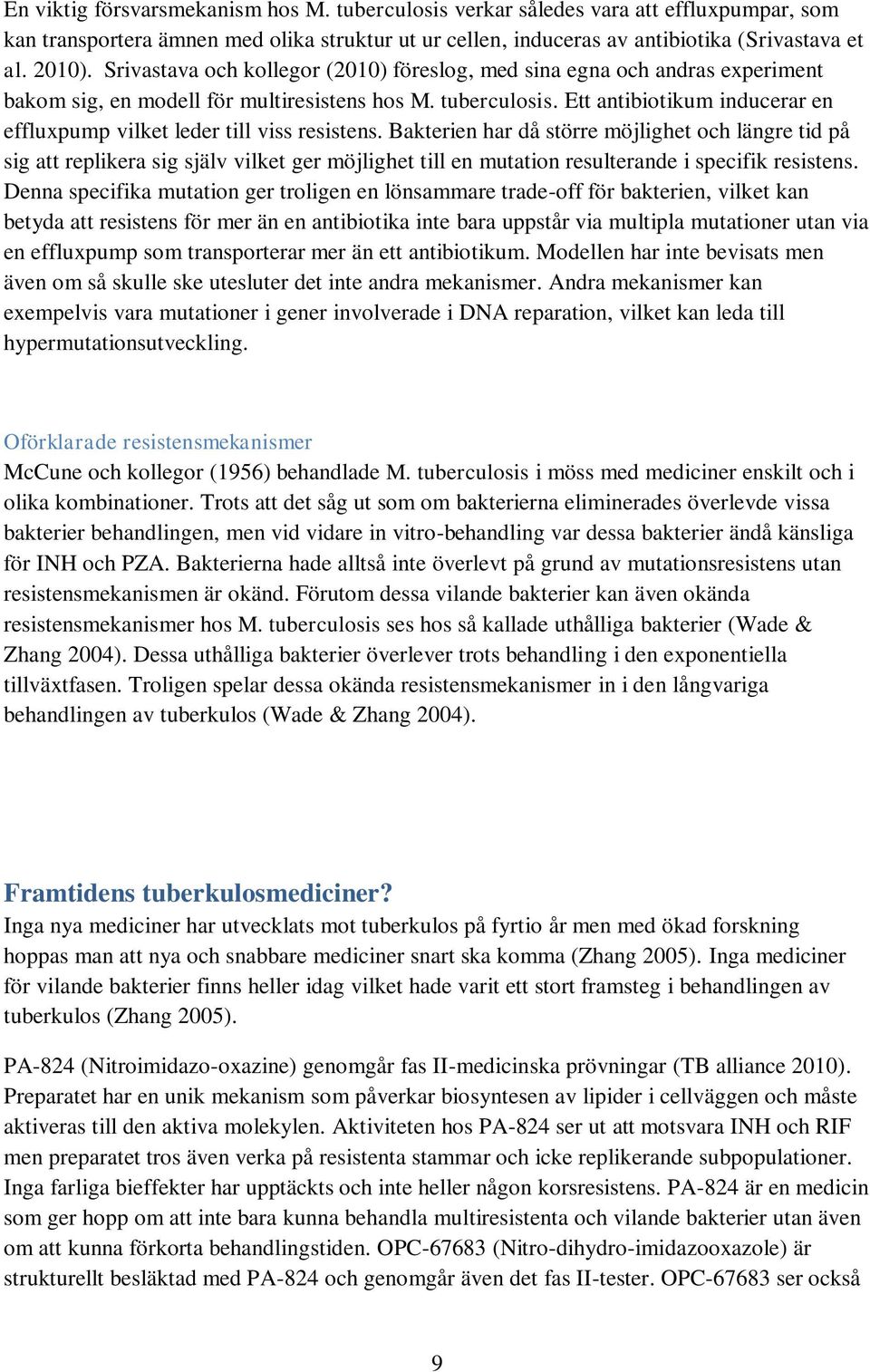 Ett antibiotikum inducerar en effluxpump vilket leder till viss resistens.