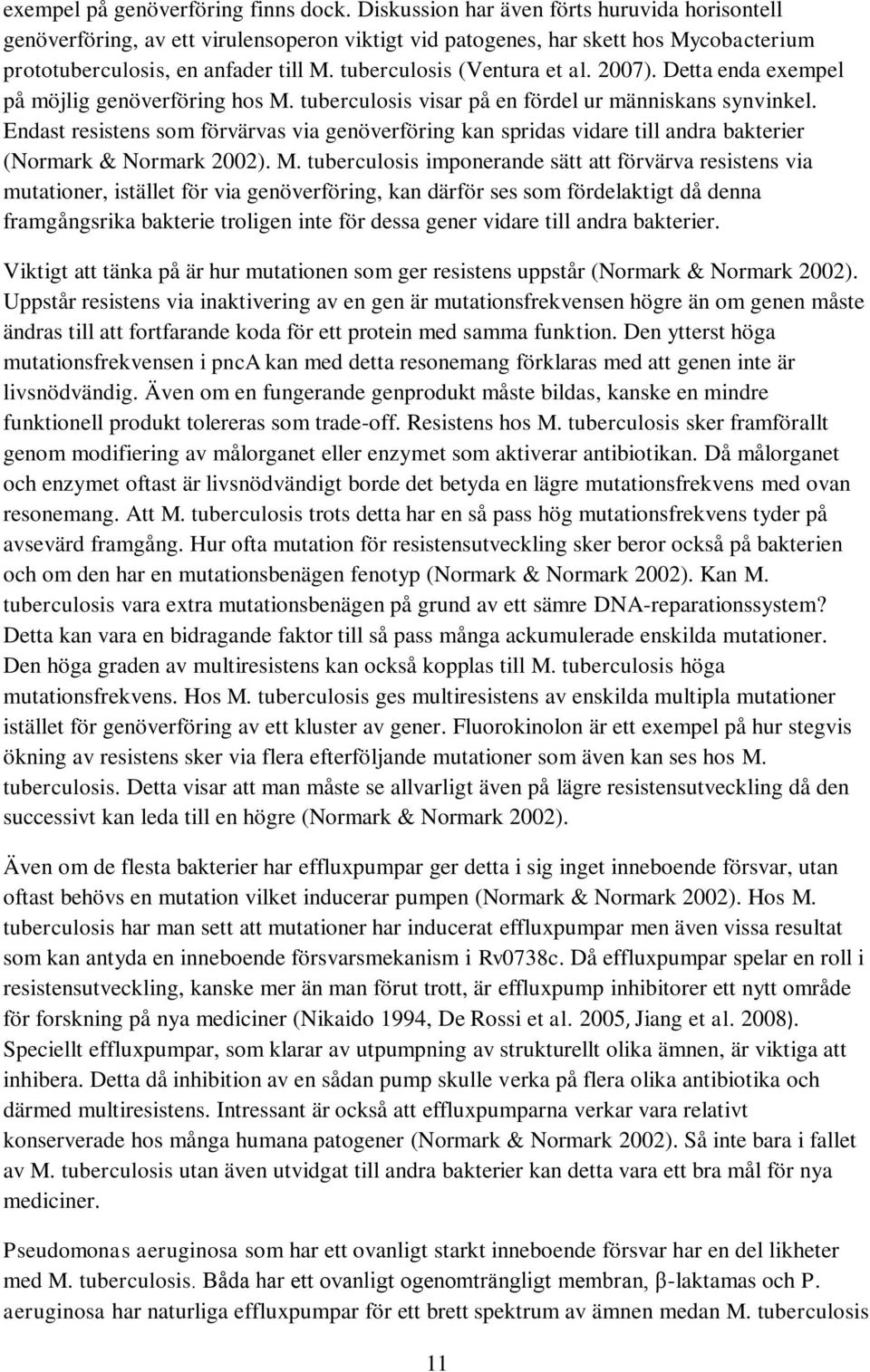 tuberculosis (Ventura et al. 2007). Detta enda exempel på möjlig genöverföring hos M. tuberculosis visar på en fördel ur människans synvinkel.