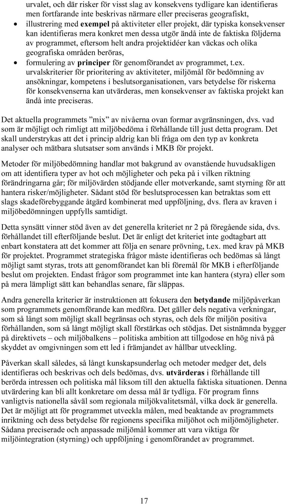 områden beröras, formulering av principer för genomförandet av programmet, t.ex.