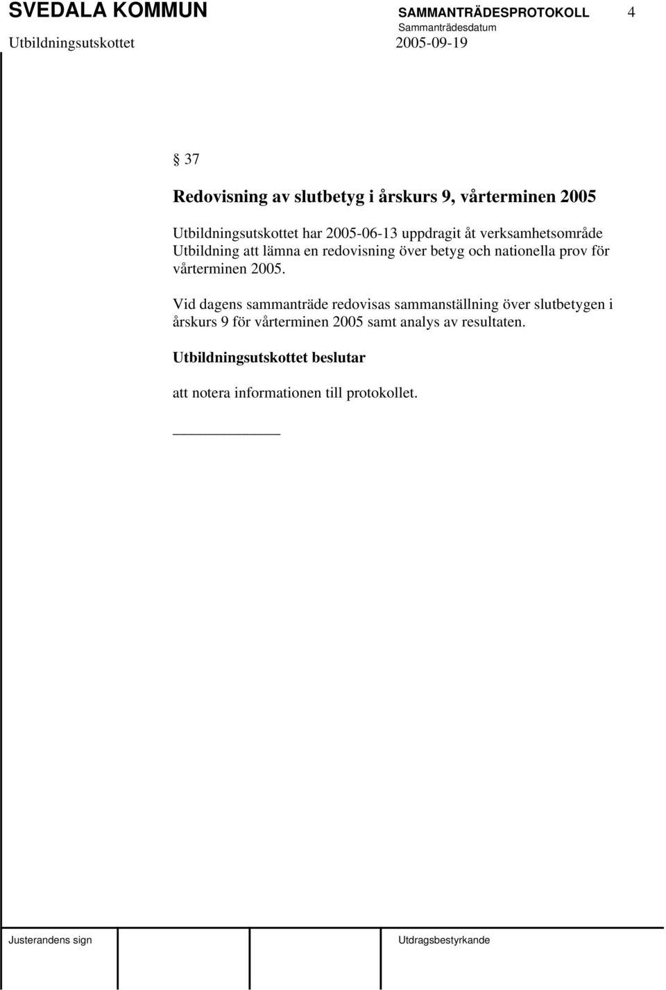 över betyg och nationella prov för vårterminen 2005.