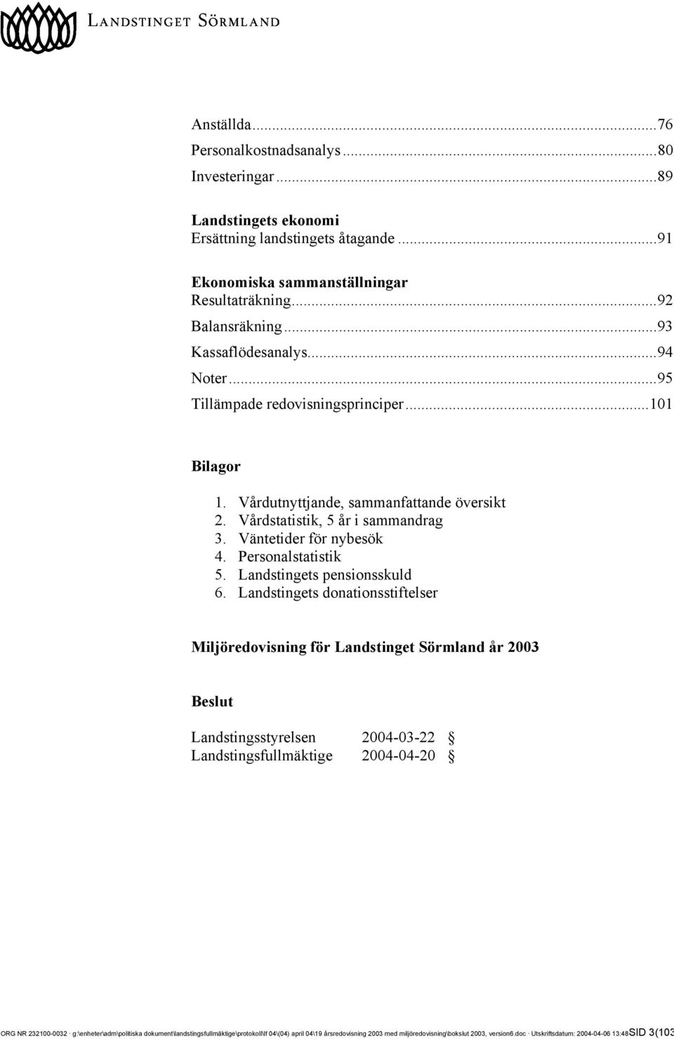 Personalstatistik 5. Landstingets pensionsskuld 6.