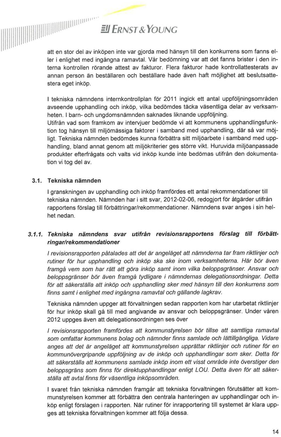 Flera fakturor hade kontrollattesterats av annan person än beställaren och beställare hade även haft möjlighet att beslutsattestera eget inköp.