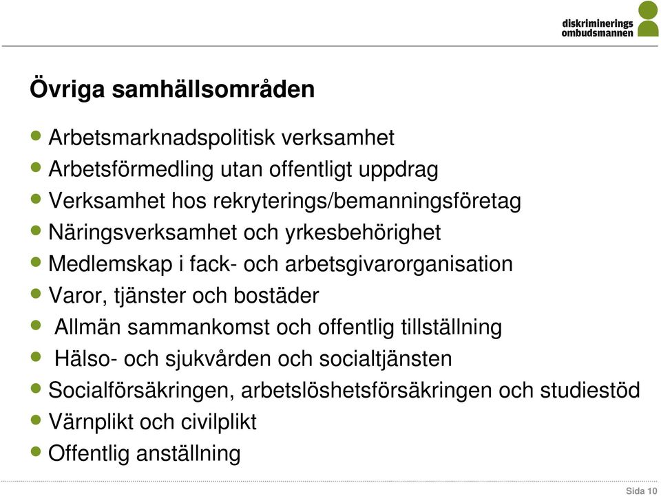 Varor, tjänster och bostäder Allmän sammankomst och offentlig tillställning Hälso- och sjukvården och