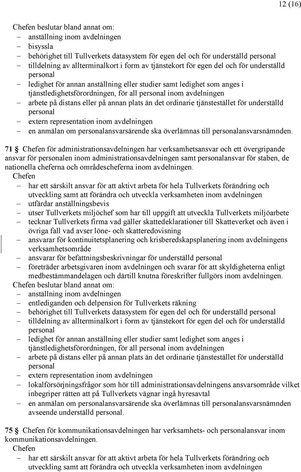 annan plats än det ordinarie tjänstestället för underställd extern representation inom avdelningen en anmälan om ansvarsärende ska överlämnas till ansvarsnämnden.