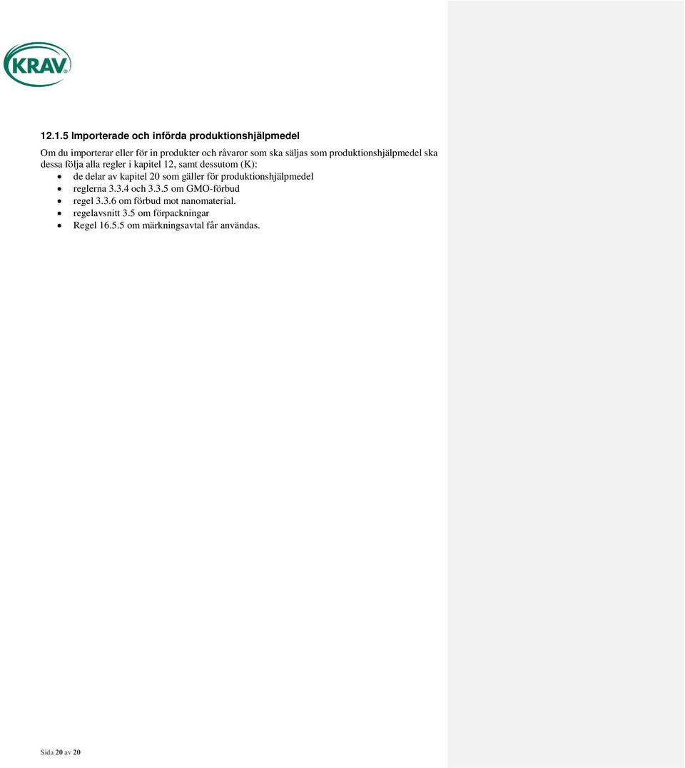 kapitel 20 som gäller för produktionshjälpmedel reglerna 3.3.4 och 3.3.5 om GMO-förbud regel 3.3.6 om förbud mot nanomaterial.