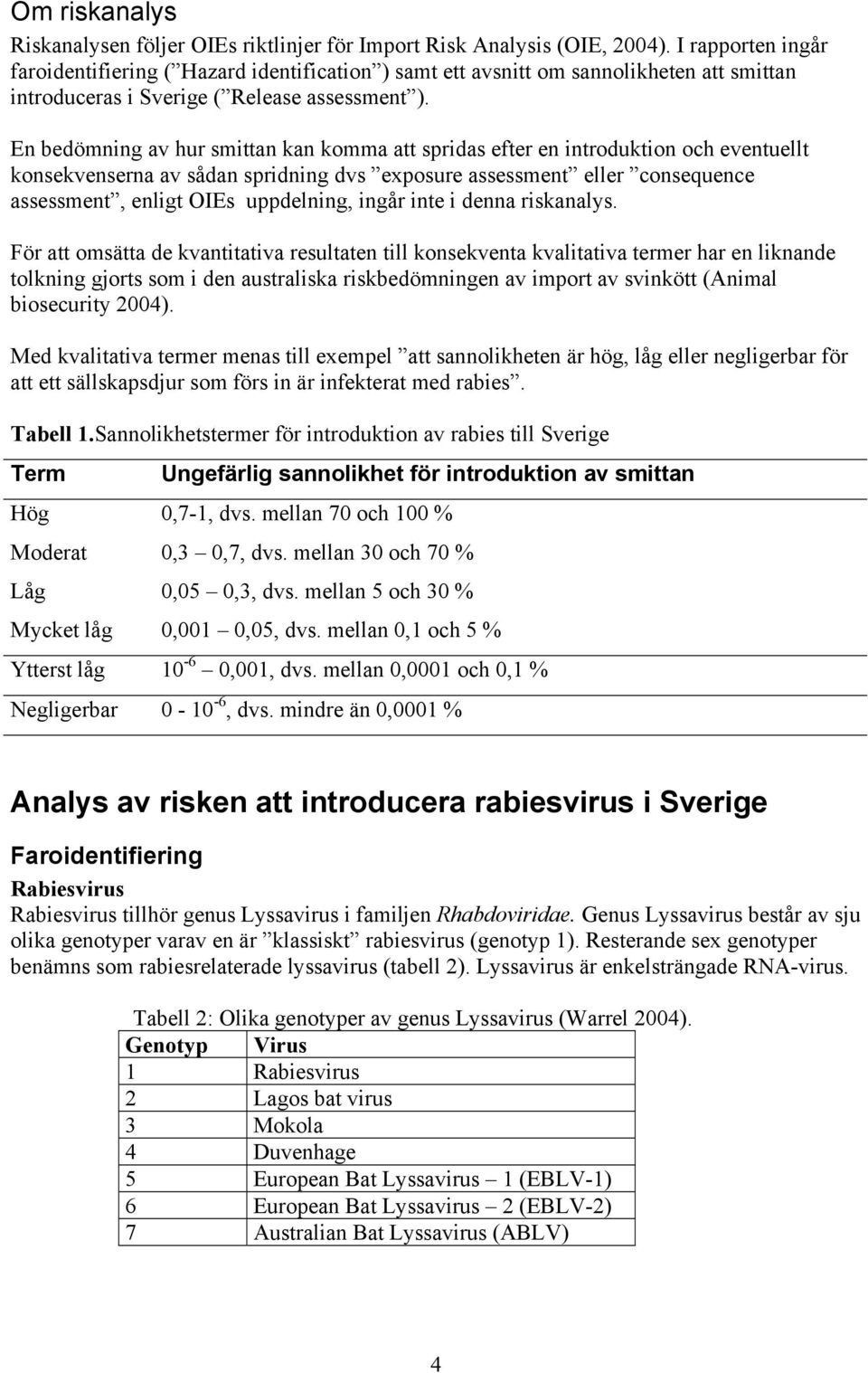 En bedömning av hur smittan kan komma att spridas efter en introduktion och eventuellt konsekvenserna av sådan spridning dvs exposure assessment eller consequence assessment, enligt OIEs uppdelning,