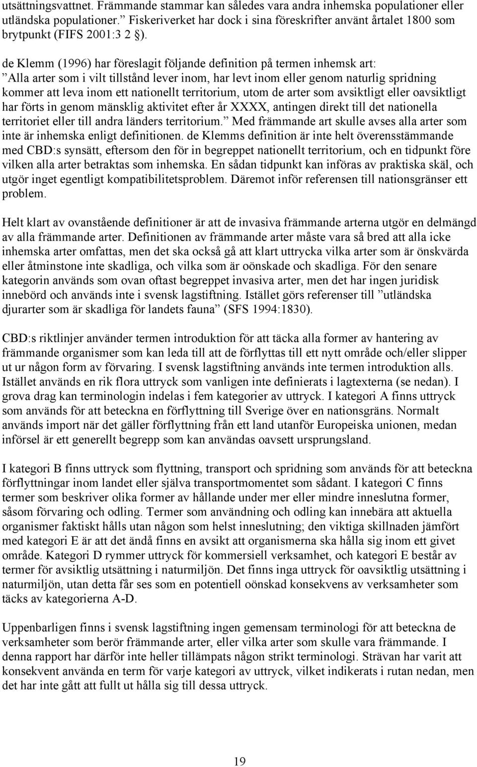 de Klemm (1996) har föreslagit följande definition på termen inhemsk art: Alla arter som i vilt tillstånd lever inom, har levt inom eller genom naturlig spridning kommer att leva inom ett nationellt