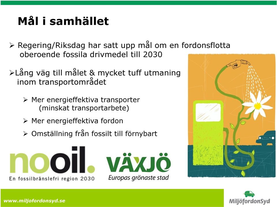 utmaning inom transportområdet Mer energieffektiva transporter (minskat