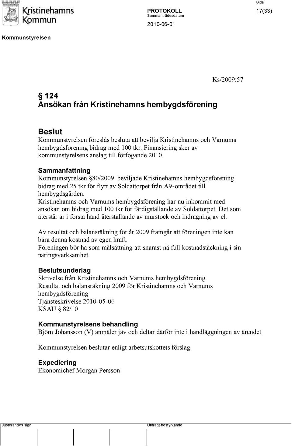 Kristinehamns och Varnums hembygdsförening har nu inkommit med ansökan om bidrag med 100 tkr för färdigställande av Soldattorpet.