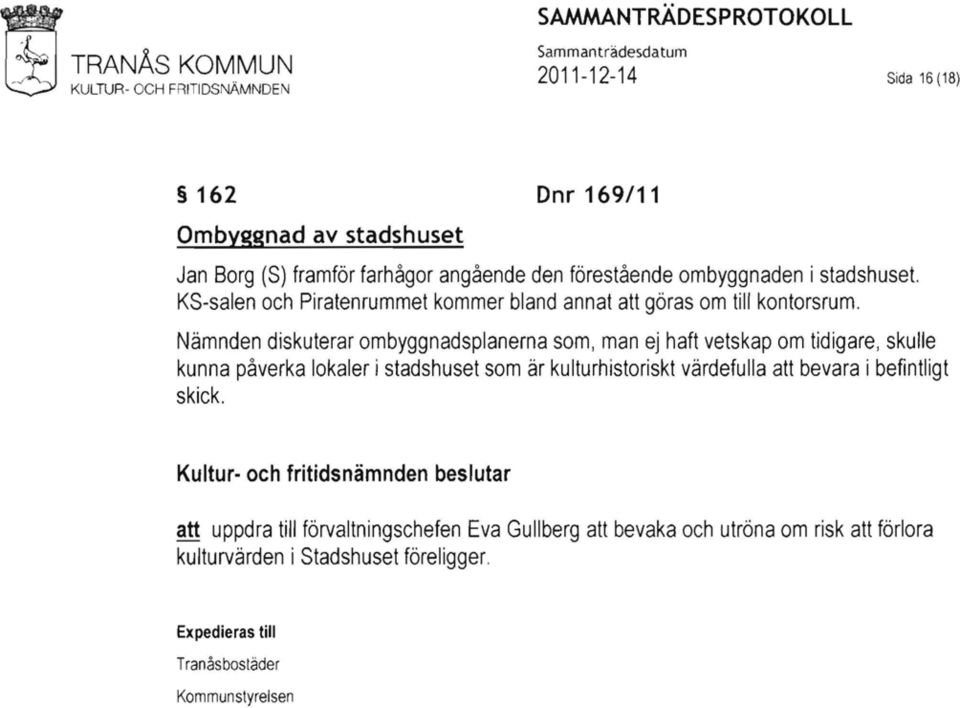 Nämnden diskuterar ombyggnadsplanerna som, man ej haft vetskap om tidigare, skulle kunna påverka lokaler i stadshuset som är kulturhistoriskt värdefulla