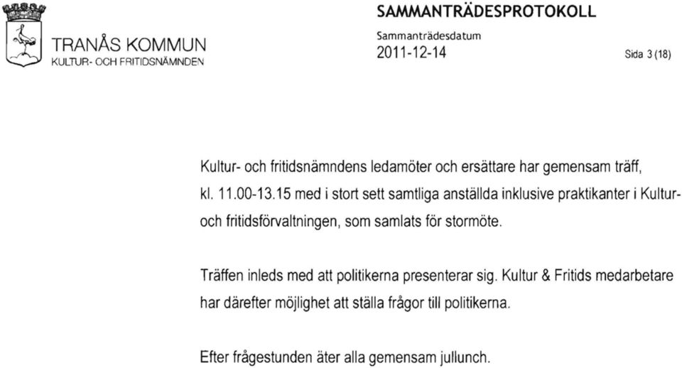 15 med i stort sett samtliga anställda inklusive praktikanter i Kulturoch fritidsförvaltningen, som samlats för stormöte.