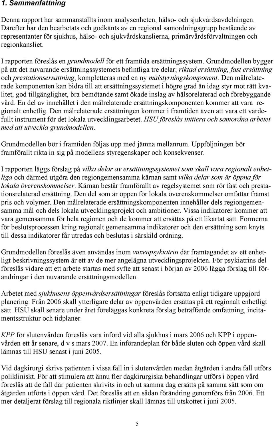 I rapporten föreslås en grundmodell för ett framtida ersättningssystem.