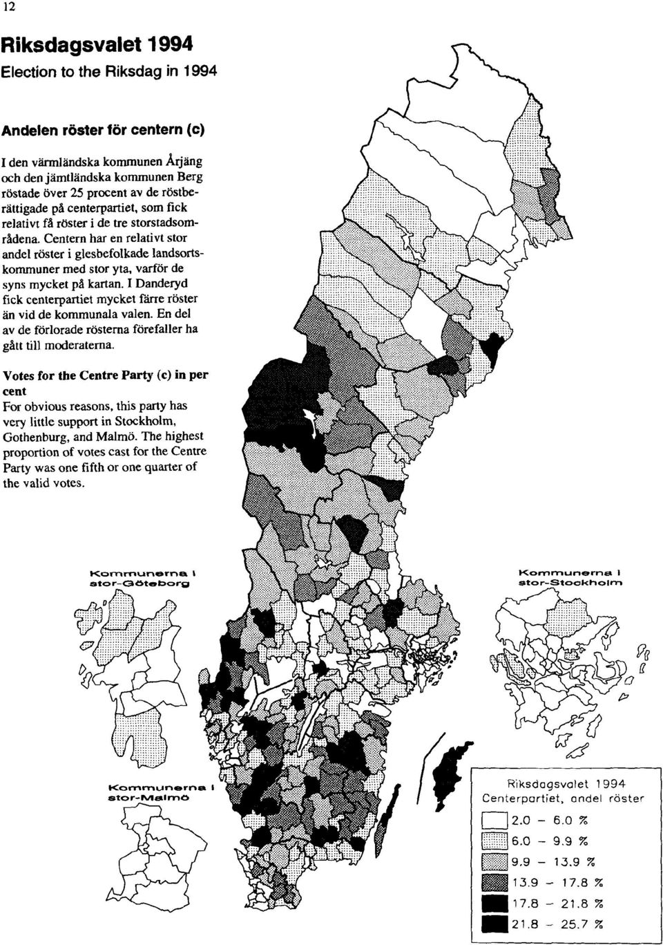 Centern har en relativt stor andel röster i glesbefolkade landsortskommuner med stor yta, varför de syns mycket på kartan.