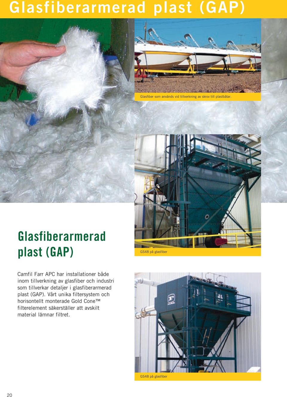 av glasfiber och industri som tillverkar detaljer i glasfiberarmerad plast (GAP).