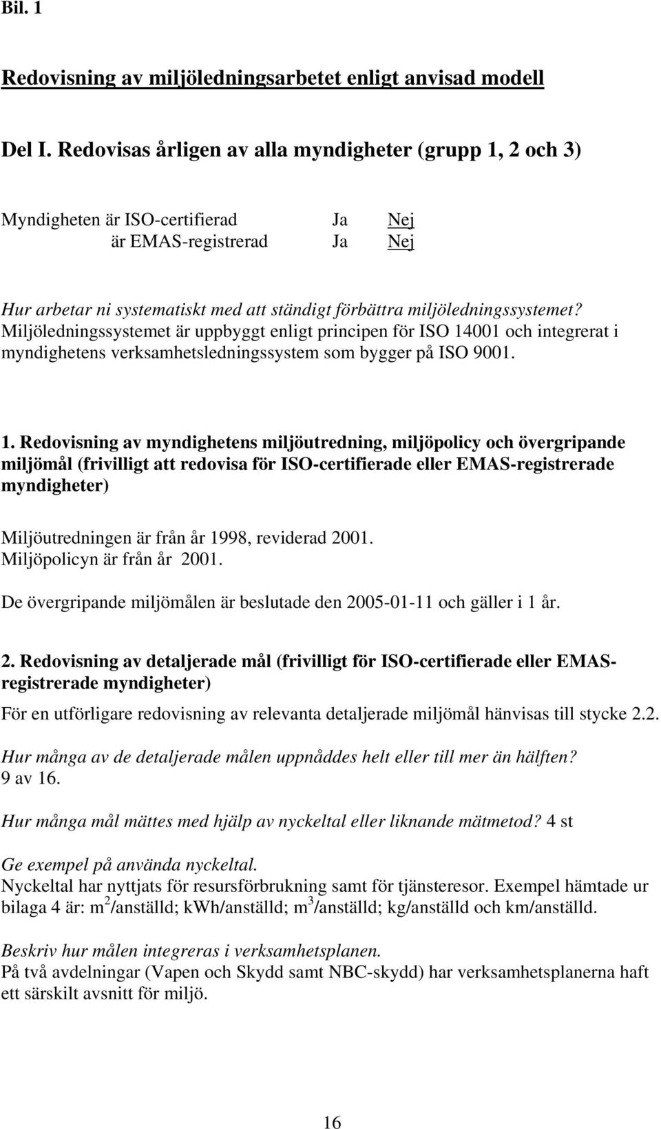 Miljöledningssystemet är uppbyggt enligt principen för ISO 14