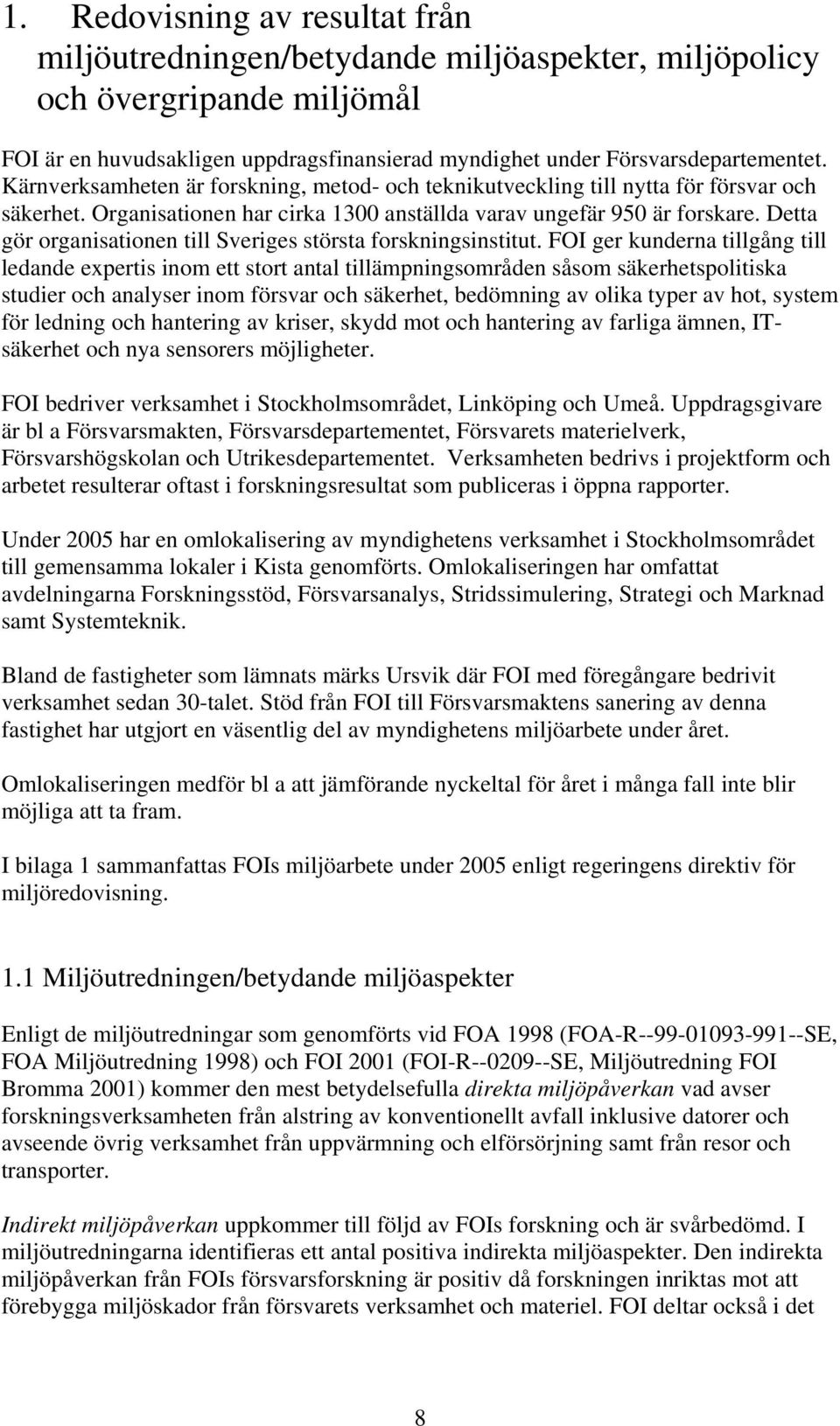 Detta gör organisationen till Sveriges största forskningsinstitut.