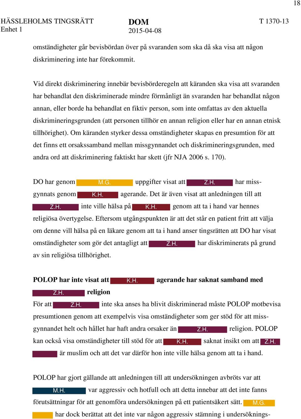 behandlat en fiktiv person, som inte omfattas av den aktuella diskrimineringsgrunden (att personen tillhör en annan religion eller har en annan etnisk tillhörighet).