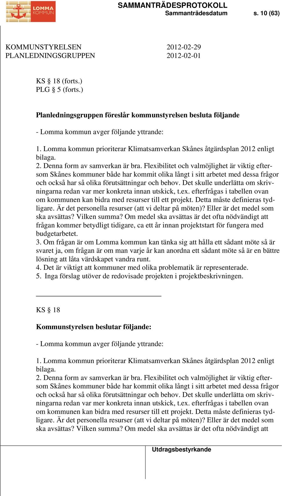 Flexibilitet och valmöjlighet är viktig eftersom Skånes kommuner både har kommit olika långt i sitt arbetet med dessa frågor och också har så olika förutsättningar och behov.