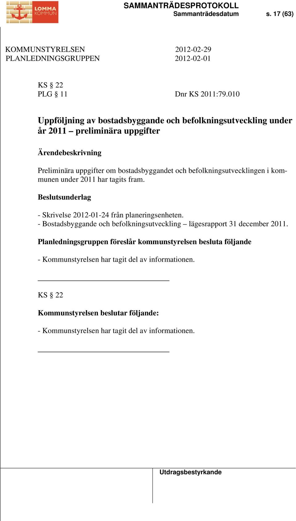 befolkningsutvecklingen i kommunen under 2011 har tagits fram. - Skrivelse 2012-01-24 från planeringsenheten.