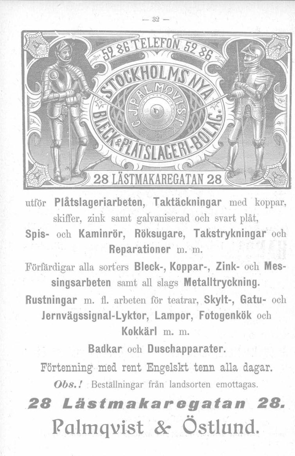 Zink- och Messingsarbeten samt all slags Metalltryckning. Rustningar m. fl. arbeten för teatrar.