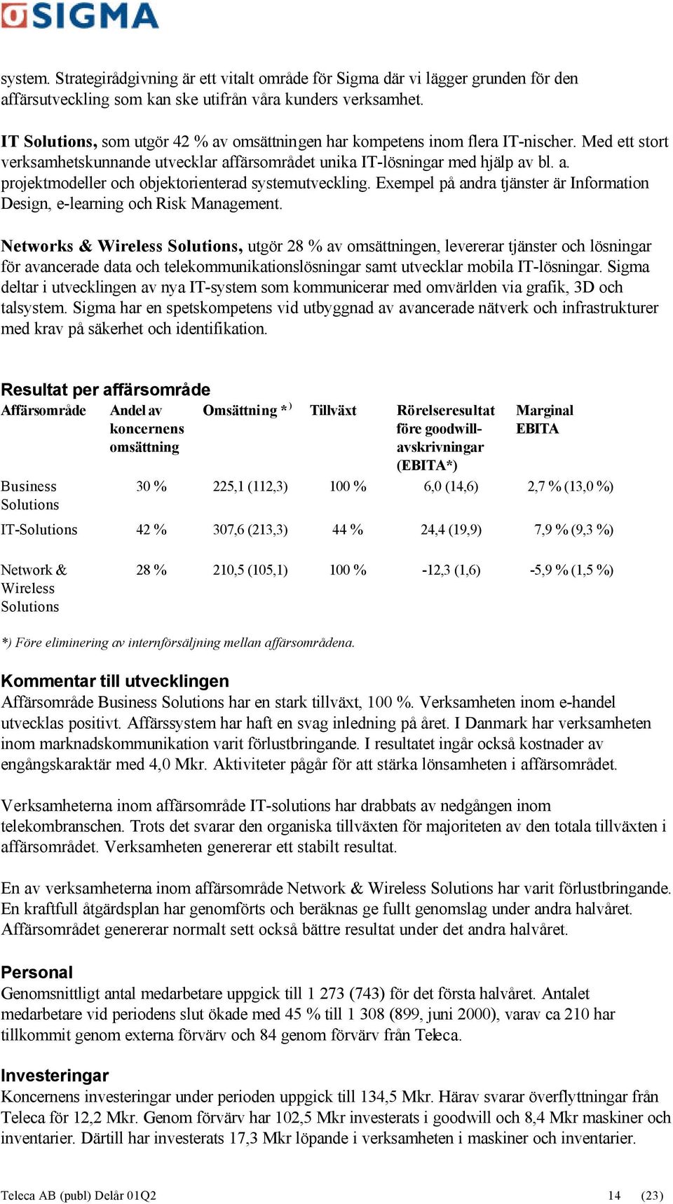 Exempel på andra tjänster är Information Design, e-learning och Risk Management.