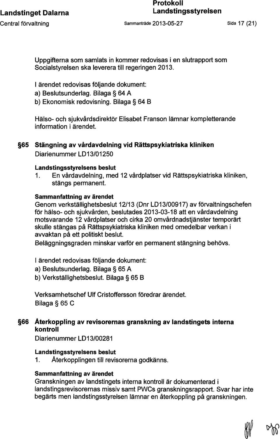 Bilaga 64 B Hälso- och sjukvårdsdirektör Elisabet Franson lämnar kompletterande information i ärendet.