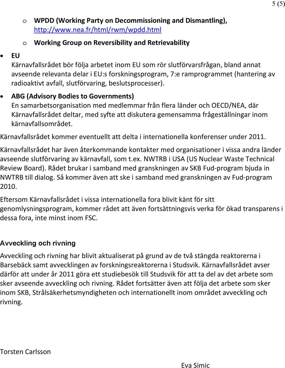 ramprogrammet (hantering av radioaktivt avfall, slutförvaring, beslutsprocesser).