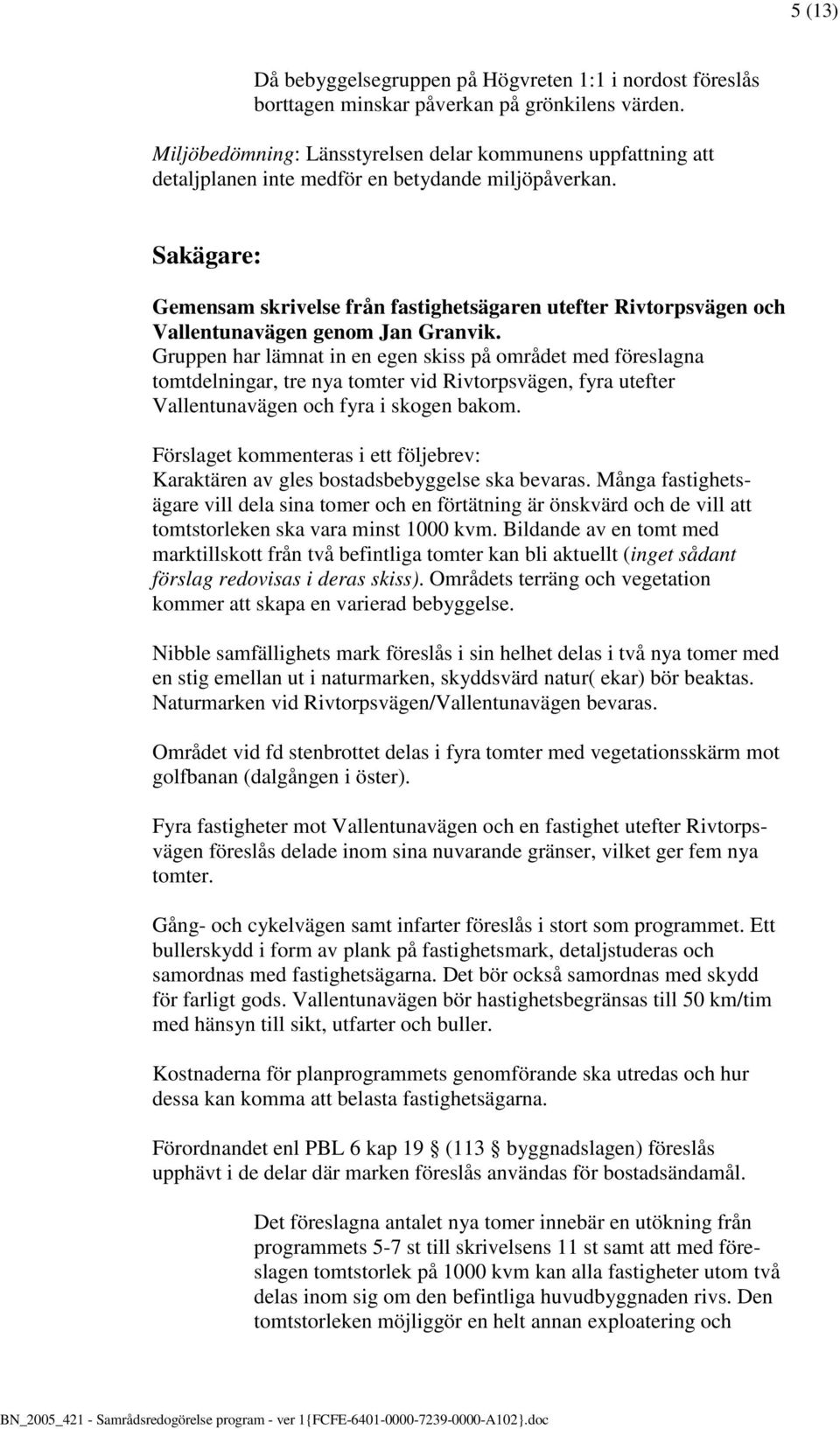 Sakägare: Gemensam skrivelse från fastighetsägaren utefter Rivtorpsvägen och Vallentunavägen genom Jan Granvik.