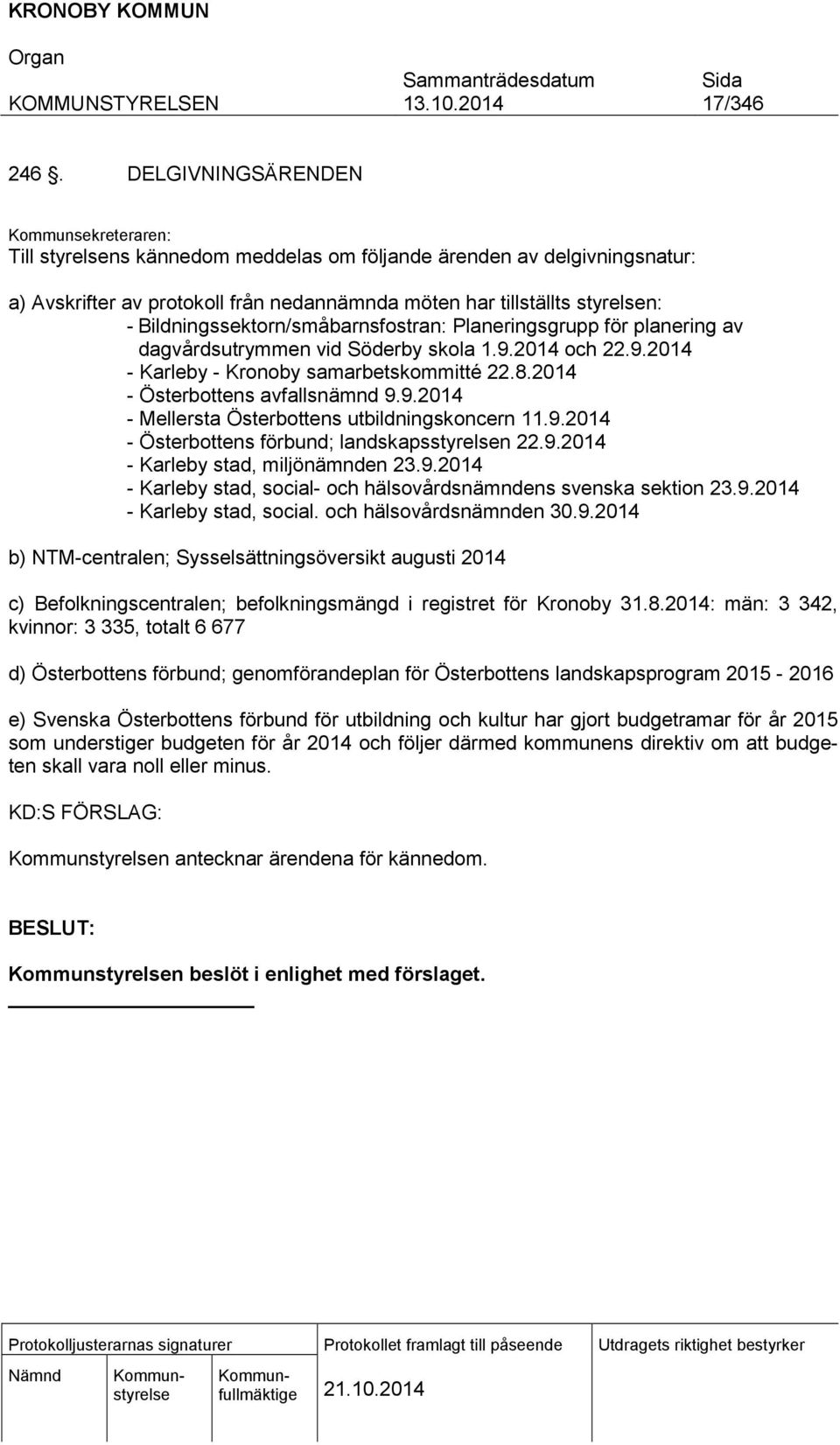 Bildningssektorn/småbarnsfostran: Planeringsgrupp för planering av dagvårdsutrymmen vid Söderby skola 1.9.2014 och 22.9.2014 - Karleby - Kronoby samarbetskommitté 22.8.