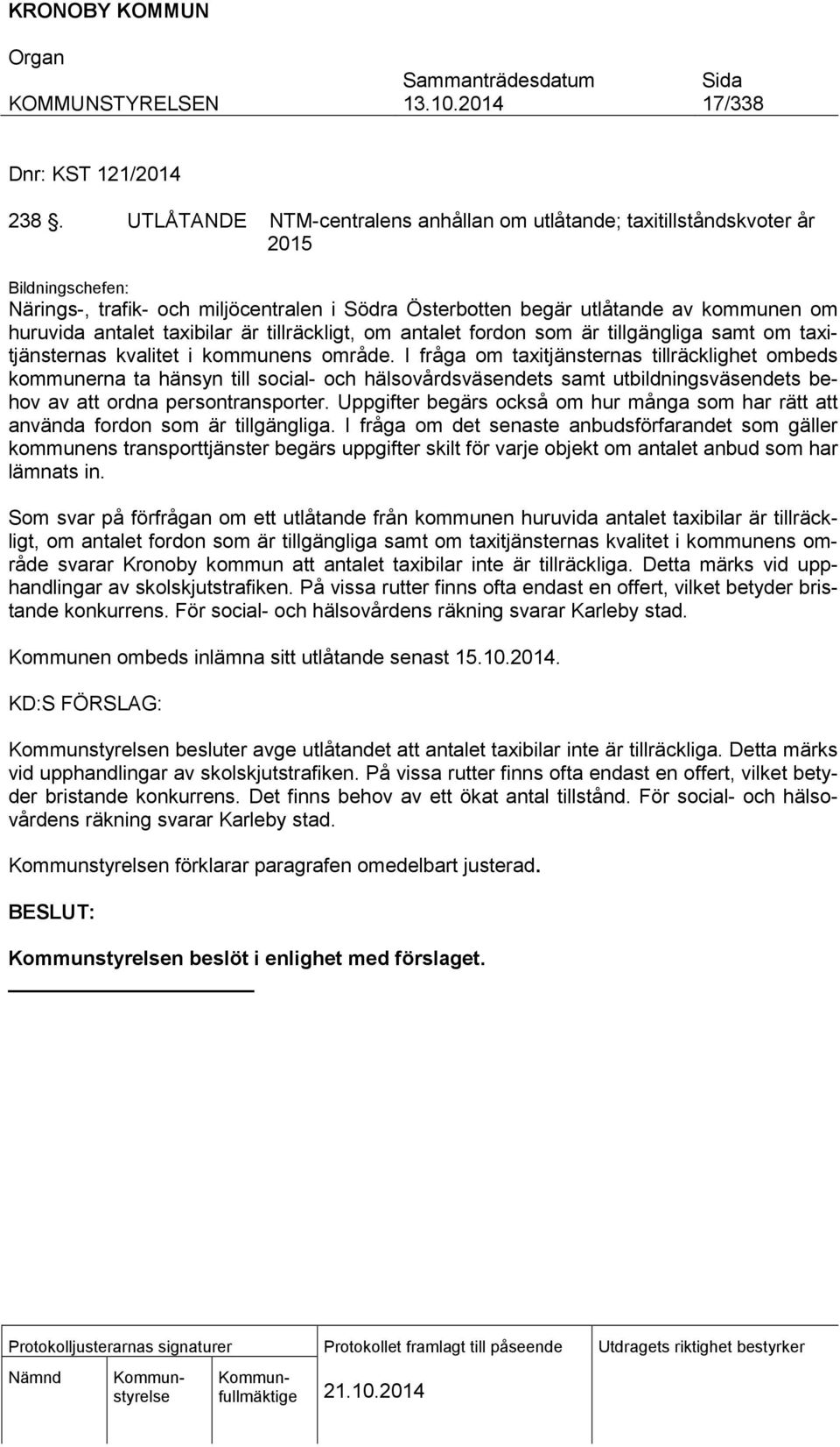 taxibilar är tillräckligt, om antalet fordon som är tillgängliga samt om taxitjänsternas kvalitet i kommunens område.