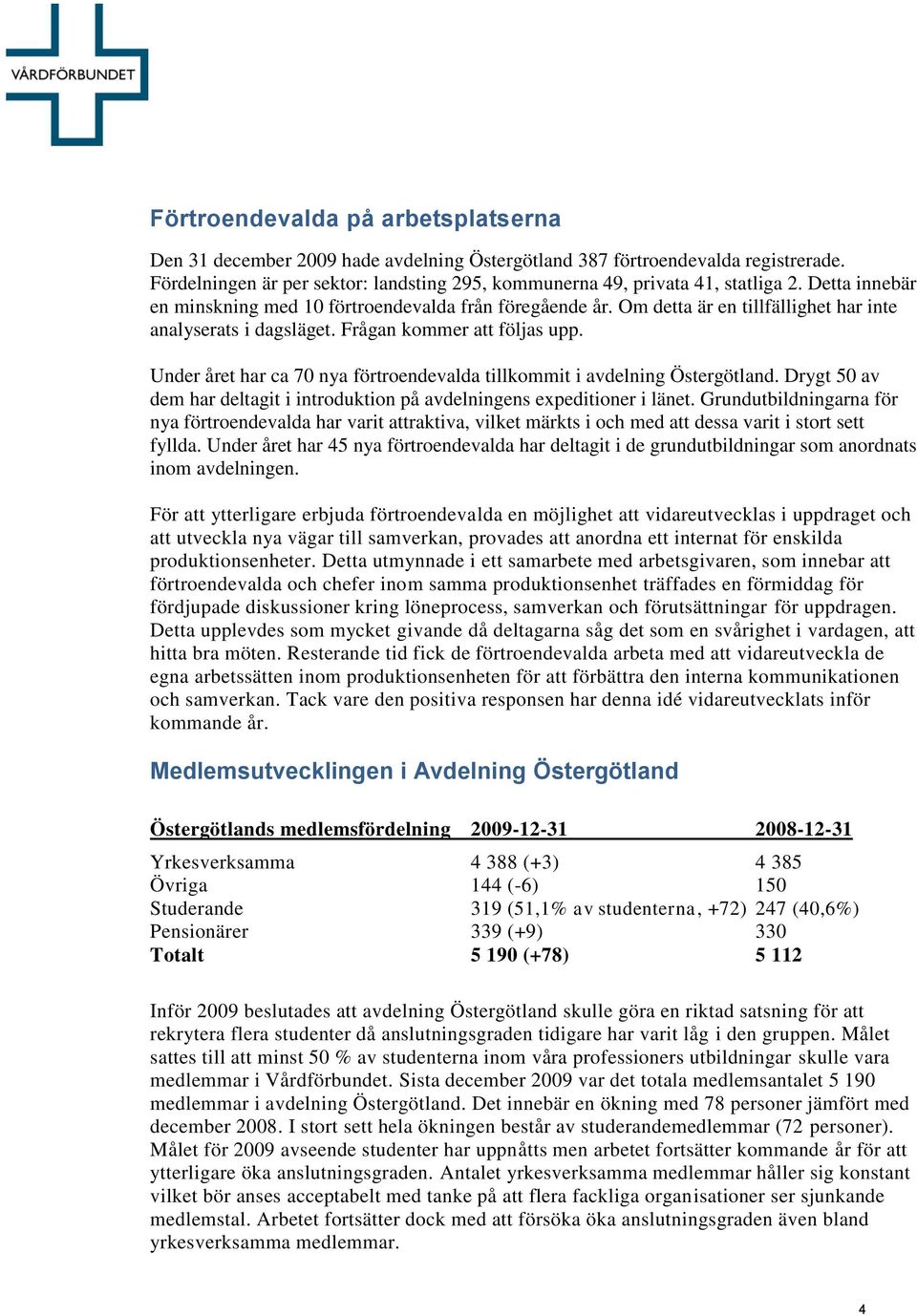 Under året har ca 70 nya förtroendevalda tillkommit i avdelning Östergötland. Drygt 50 av dem har deltagit i introduktion på avdelningens expeditioner i länet.