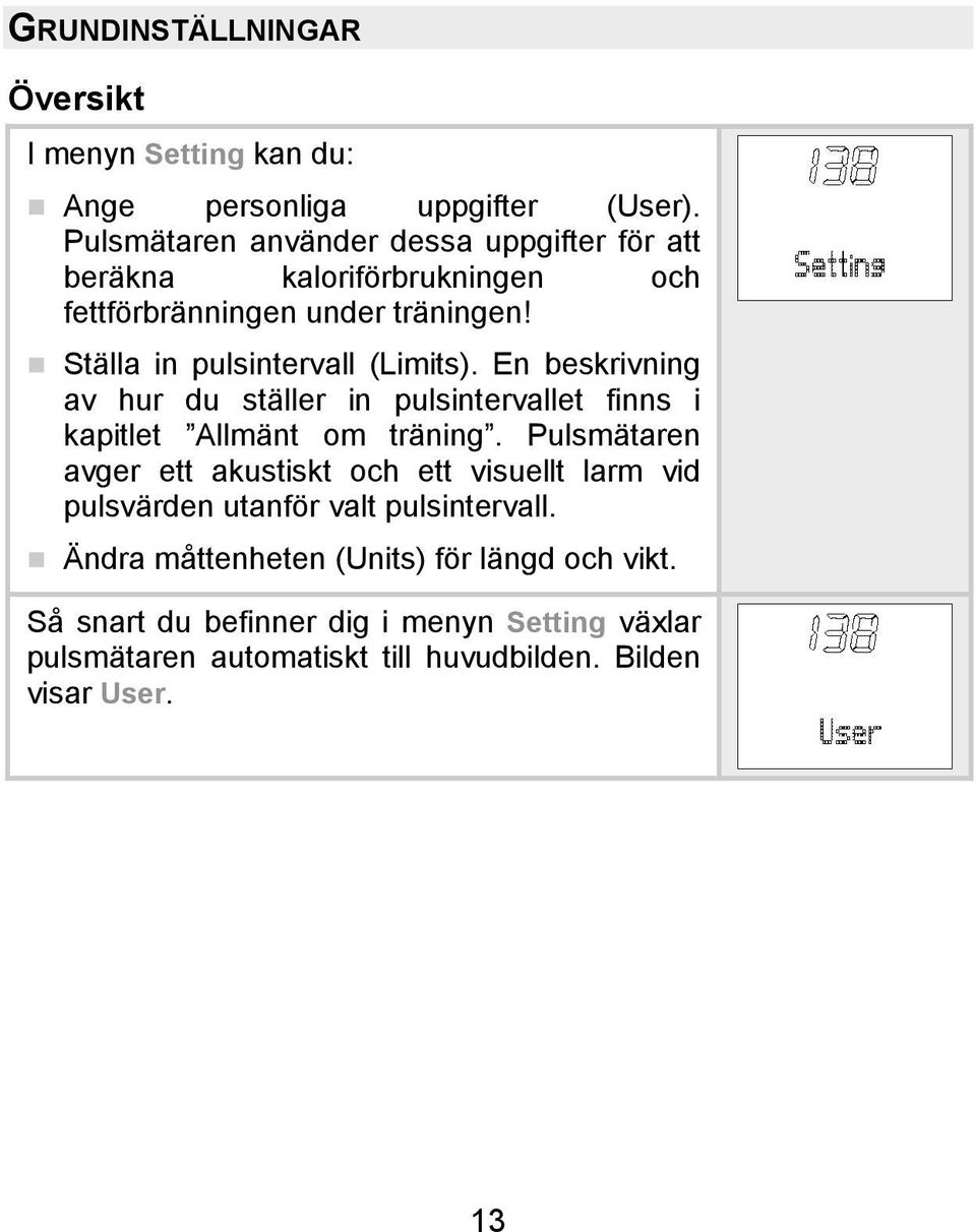 Ställa in pulsintervall (Limits). En beskrivning av hur du ställer in pulsintervallet finns i kapitlet Allmänt om träning.