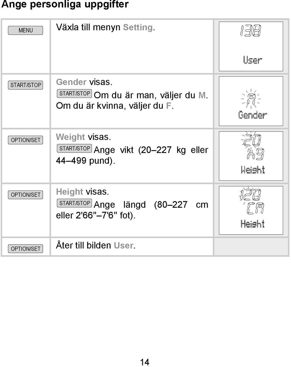 Om du är kvinna, väljer du F. Weight visas.