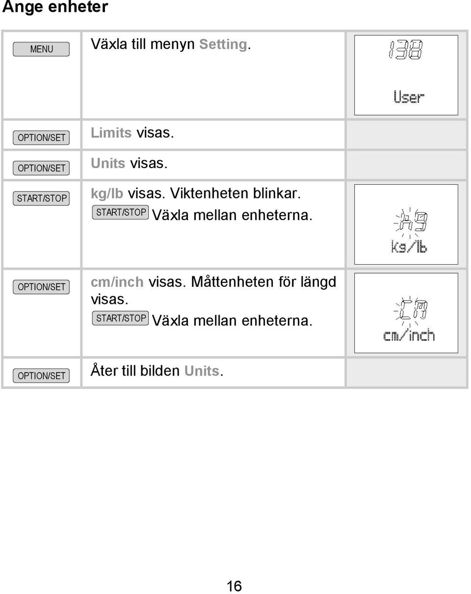 Viktenheten blinkar. Växla mellan enheterna.