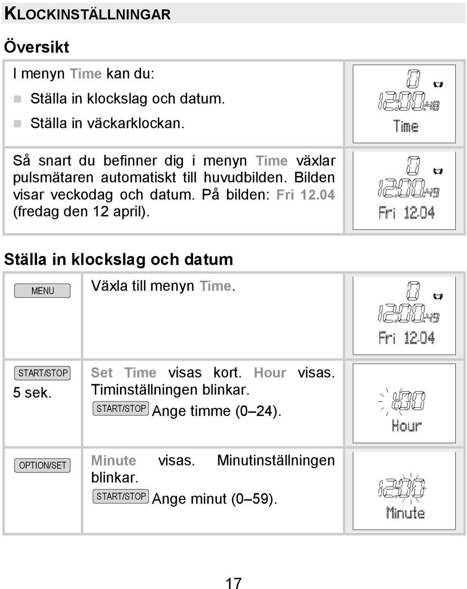 På bilden: Fri 12.04 (fredag den 12 april). Ställa in klockslag och datum MENU Växla till menyn Time. 5 sek.